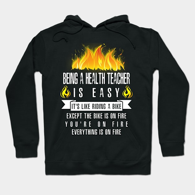 Being a Health Teacher Is Easy (Everything Is On Fire) Hoodie by helloshirts